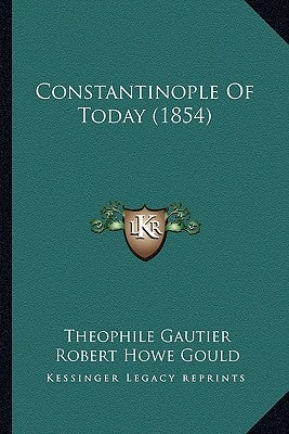 Constantinople Of Today (1854) by Gautier, Theophile
