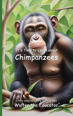 It's Time to Learn about Chimpanzees by Walter the Educator
