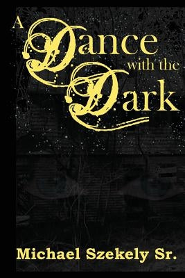 A Dance with the Dark by Szekely Sr, Michael