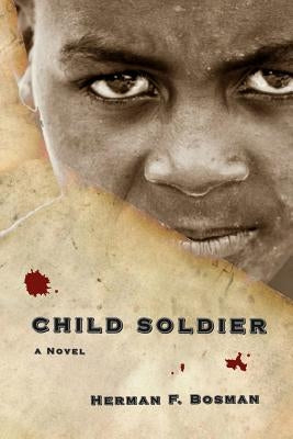 Child Soldier by Bosman, Herman F.