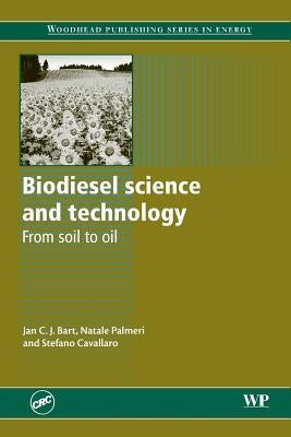 Biodiesel Science and Technology: From Soil to Oil by Bart, Jan C. J.