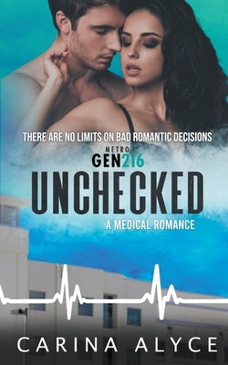 Unchecked: A Medical Romance by Alyce, Carina