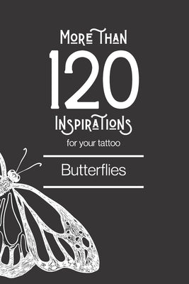 More than 120 inspirations for your tattoo - Butterflies: In this book you'll find more than 120 inspirations for your future tattoo - butterfly. From by Edition, Grande Lecture