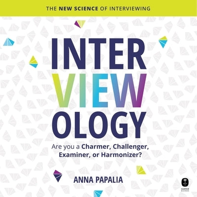 Interviewology: The New Science of Interviewing by Papalia, Anna