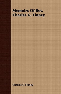 Memoirs of Rev. Charles G. Finney by Finney, Charles G.