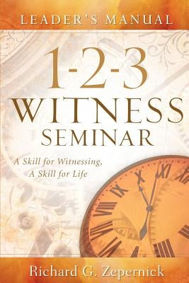 1-2-3 Witness Seminar Leader's Manual by Zepernick, Richard G.