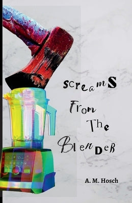 Screams from the Blender by Hosch, Amelia