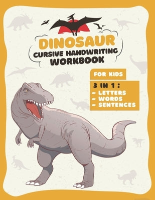 Dinosaur Cursive Handwriting Workbook: Letter Tracing Book For kids 3 in 1: Alphabet, Words, Sentences, Prehistoric Fun Activity Workbook for Kids, Bo by Fun, Dino