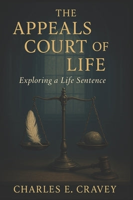 The Appeals Court of Life: Exploring a Life Sentence by Cravey Ga, Charles Edward