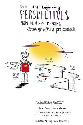 From The Beginning: Perspectives From New & Emerging Student Affairs Professionals by Caulfield, Sue
