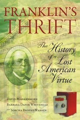 Franklin's Thrift: The Lost History of an American Virtue by Blankenhorn, David