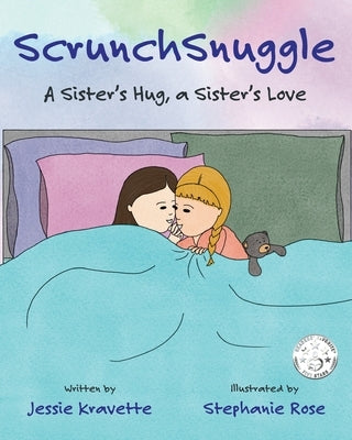 ScrunchSnuggle: A Sister's Hug, a Sister's Love by Kravette, Jessie A.