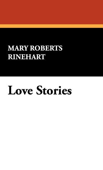 Love Stories by Rinehart, Mary Roberts