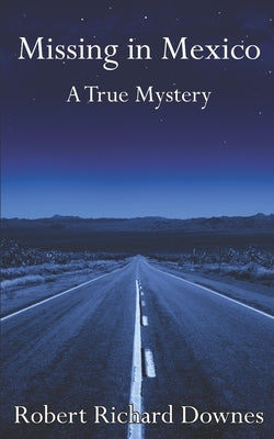 Missing in Mexico: A True Mystery by Downes, Robert Richard