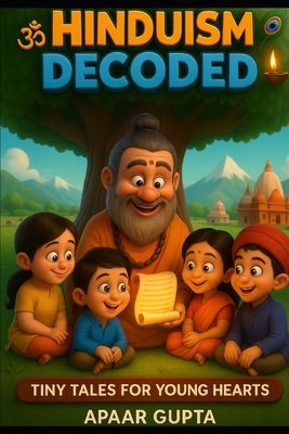 Hinduism Decoded: 13 Beautiful Crafted Stories Based on Teaching of Hinduism by Gupta, Apaar