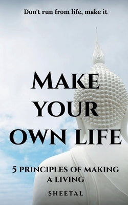 Make your own life by Sheetal