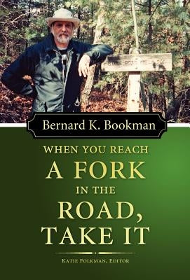 When You Reach a Fork in the Road, Take It by Bookman, Bernard K.