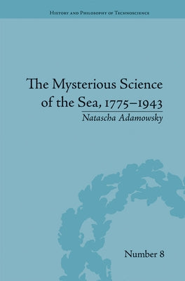 The Mysterious Science of the Sea, 1775-1943 by Adamowsky, Natascha
