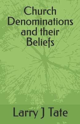 Church Denominations and their Beliefs by Tate, Larry J. J.