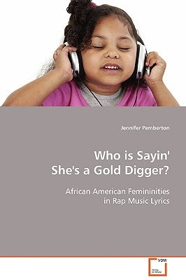 Who Is Sayin' She's a Gold Digger? by Pemberton, Jennifer