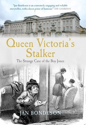 Queen Victoria's Stalker: The Strange Case of the Boy Jones by Bondeson