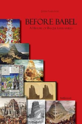 Before Babel: A History of Basque Literatures by Gabilondo, Joseba