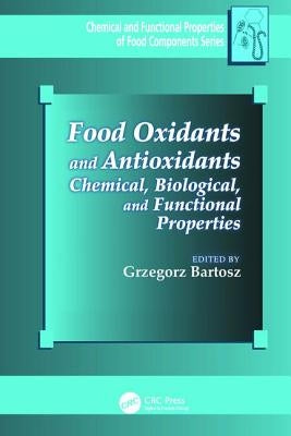 Food Oxidants and Antioxidants: Chemical, Biological, and Functional Properties by Bartosz, Grzegorz
