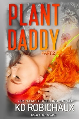 Plant Daddy: Part 2 by Robichaux, Kayla