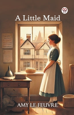 A Little Maid by Le Feuvre, Amy