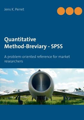 Quantitative Method-Breviary - SPSS: A problem-oriented reference for market researchers by Perret, Jens K.