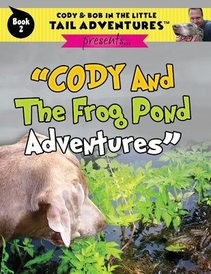 Cody And The Frog Pond Adventures by Wolff, Robert