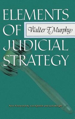 Elements of Judicial Strategy by Murphy, Walter F.