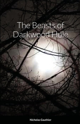 The Beasts of Darkwood Hole by Gauthier, Nicholas