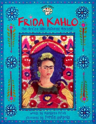 Frida Kahlo: The Artist Who Painted Herself by Frith, Margaret