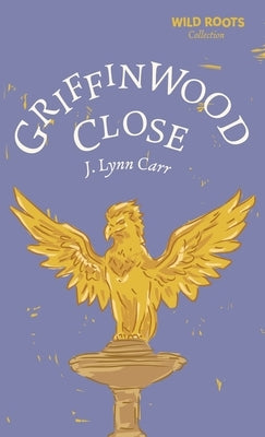 Griffinwood Close: Wild Roots Edition by Carr, J. Lynn