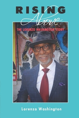 Rising Above: The Lorenzo Washington Story by Wolf, Linda