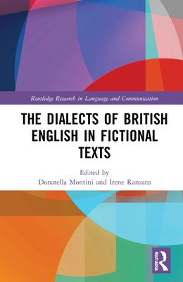 The Dialects of British English in Fictional Texts by Montini, Donatella