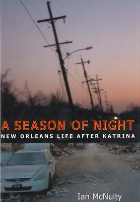 A Season of Night: New Orleans Life After Katrina by McNulty, Ian