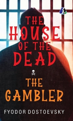 The House of the Dead / The Gambler: The Original Classic Literature - (Deluxe Hardbound Edition) by 