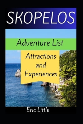 SKOPELOS Adventure List: Attractions and Experiences by Little, Eric