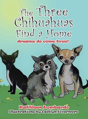 The Three Chihuahuas Find a Home by Lombardo, Kathleen