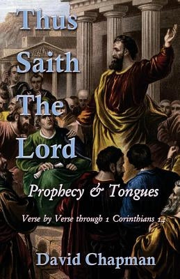 Thus Saith The Lord: Prophecy & Tongues by Chapman, David