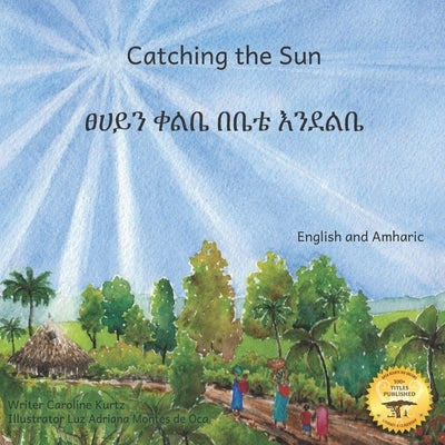 Catching the Sun: How Solar Energy Illuminates Ethiopia in Amharic and English by Ready Set Go Books