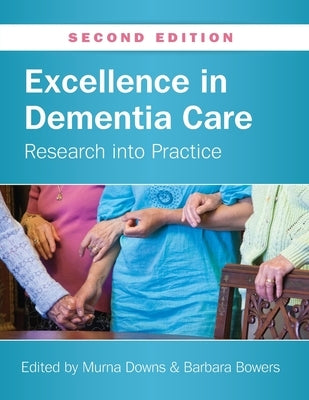 Excellence in Dementia Care: Research into Practice by Downs, Murna