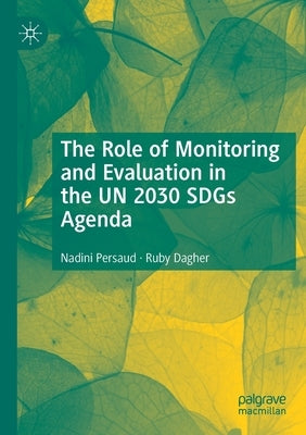 The Role of Monitoring and Evaluation in the UN 2030 SDGs Agenda by Persaud, Nadini