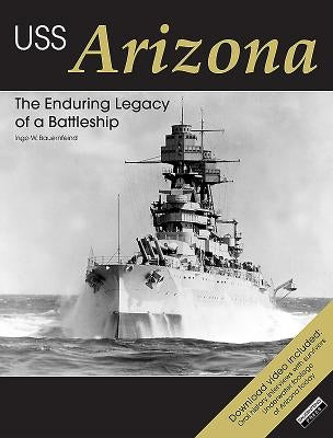 USS Arizona: The Enduring Legacy of a Battleship by Bauernfeind, Ingo