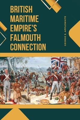British Maritime Empire's Falmouth Connection by Applewhite, George E.