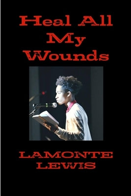 Heal all my wounds by Lewis, LaMonte