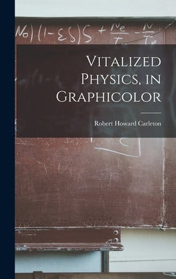 Vitalized Physics, in Graphicolor by Carleton, Robert Howard 1909-