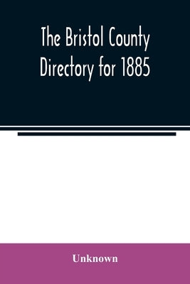The Bristol County directory for 1885 by Unknown